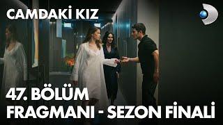 Camdaki Kız 47. Bölüm Fragmanı - SEZON FİNALİ