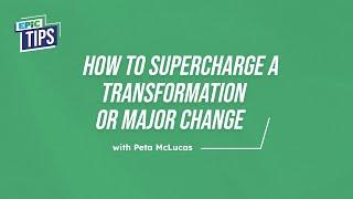 EPiC Tips – How to Supercharge a Transformation or Major Change