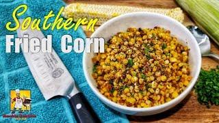 Southern Fried Corn  Fried Corn Recipe  Side Dish