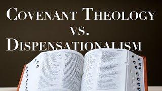 Dispensationalism Vs. Covenant Theology