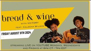 Bread & Wine w Special Guest Caleena Wilson Friday August 9th 2024