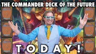The Commander Deck Of The Future...Today  A Descent Into Magic The Gathering Madness