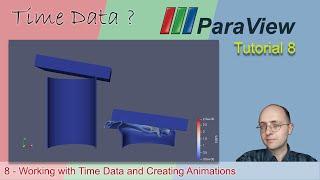  Paraview Tutorial 8    Working with Time Data and Animation