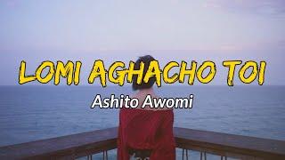 Ashito awomi - Lomi aghacho toi  Lyrics   Sumi love song  Nagaland