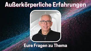 Außerkörperliche Erfahrungen - Eure Fragen zum Thema