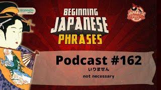 Beginning Japanese Phrases 162 いりません not necessary