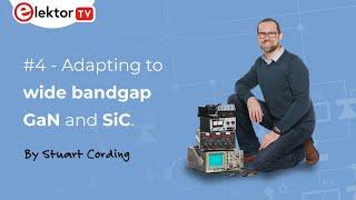 Elektor Engineering Insights #4 - Adapting to wide bandgap devices