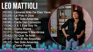 Leo Mattioli 2024 MIX Las Mejores Canciones - Llorarás Más De Diez Veces Le Pido A Dios Tan So...