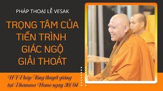 TRỌNG TÂM CỦA TIẾN TRÌNH GIÁC NGỘ GIẢI THOÁT - HT Pháp Tông thuyết giảng tại Dhamma Home 3004