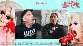 How to Properly Wash Your Genitals with Trixie and Katya  The Bald and the Beautiful