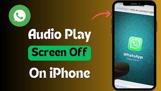 How To Fix WhatsApp Audio Play Screen Off Problem On iPhone