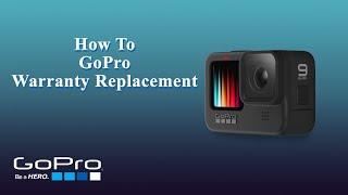 How To GoPro Warranty Replacement