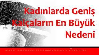 Kadınlarda Geniş Kalçaların En Büyük Nedeni ?