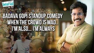 Badava Gopi Standup Comedy. When the Crowd is Mad.. Im also... Im always