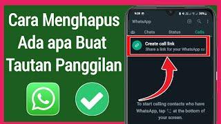 Cara Menghapus Fitur Buat Tautan Panggilan WhatsApp 2022  Hapus WhatsApp buat Tautan Panggilan