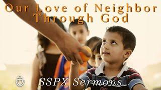 Our Love of Neighbor Through God - SSPX Sermons