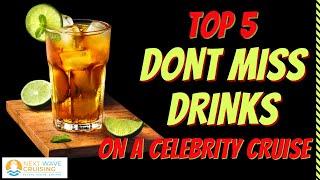 TOP 5 DONT MISS DRINKS On a Celebrity Cruise