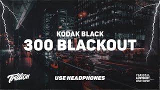 Kodak Black - 300 Blackout   9D AUDIO 