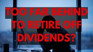 Will You Be Too Late to Retire Off Dividends?