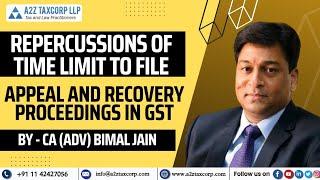 Repercussions of time limit to file Appeal and Recovery Proceedings in GST  CA Adv Bimal Jain