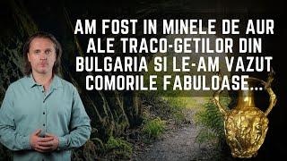 Daniel Roxin Am fost în minele de aur ale Traco-Geților din Bulgaria și le-am văzut comorile...