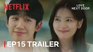 EP 15 TRAILER He will never be my son-in-law  Love Next Door  Netflix ENG SUB