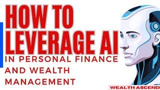 How to Leverage Artificial Intelligence AI in Personal Finance and Wealth Management