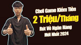 Chơi Game Kiếm Tiền Ngon Nhận Đến 2 TriệuTháng Rút Về Ngân Hàng Mới Nhất 2024