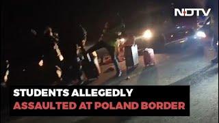 Stopped Assaulted At Ukraine Border Say Some Indian Students