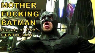 MOTHER FUCKING BATMAN - Parody of PSY - GENTLEMAN MV - Dark Knight Trilogy Spoof