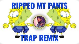 RIPPED MY PANTS TRAP REMIX