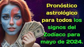 Pronóstico astrológico para todos los signos del Zodíaco para mayo de 2024