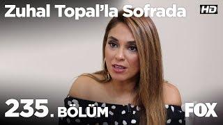 Zuhal Topal’la Sofrada 235. Bölüm