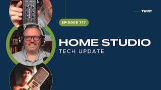 Home Studio Tech Update with George Whittam - TWiRT Ep. 717