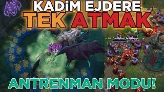 KADİM EJDERE TEK ATMAK   LoL - Antrenman Modu Geldi 