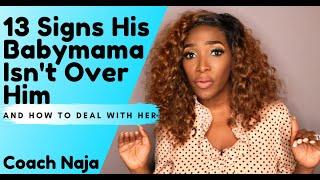 13 Signs Your Mans Babymama Is Not Over Him and how to handle her