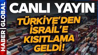 CANLI I Türkiye İsraile İhracat Kısıtlaması Getirdi İşte Yasak Getirilen 54 Ürün