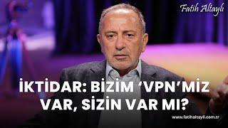 Fatih Altaylı yorumluyor İktidar Bizim VPNmiz var sizin var mı?