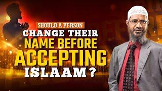 Should a Person Change their Name before Accepting Islam? - Dr Zakir Naik