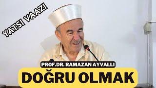 Doğru Olmak  Vaaz  Prof.Dr. Ramazan Ayvallı  23.08.2024