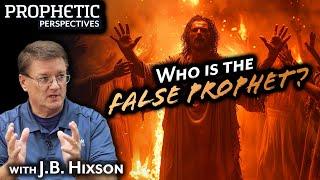 Who is the FALSE PROPHET?  Guest J.B. Hixson