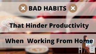 BAD HABITS THAT HINDER PRODUCTIVITY