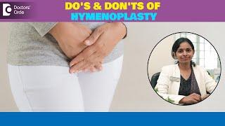 3 Do’s & 8 Don’ts After HYMENOPLASTY  Precautions After Hymen Repair-Dr.Sunitha T  Doctors Circle