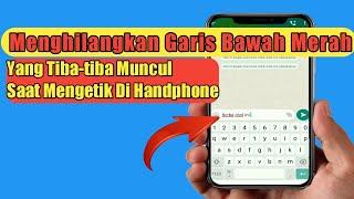 Cara Menghilangkan Garis Merah Yang Muncul Dibawah Huruf Saat Mengetik Di Hp