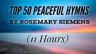 Top 50 Peaceful Hymns by Rosemary Siemens Hymn Compilation