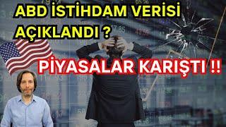 ABD İSTİHDAM VERİSİ AÇIKLANDI? PİYASALAR KARIŞTI 