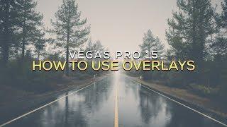 How To Use Overlays in Vegas Pro 15