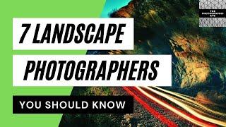 Improve your landscape photography 7 top landscape photographers