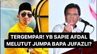 MAKIN PANAS YB SAPIE AFDAL JUMPA BAPA JUFAZLI TIBA-TIBA?