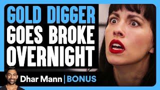 GOLD DIGGER Goes BROKE Overnight  Dhar Mann Bonus